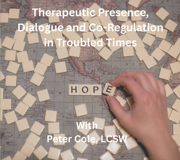Therapeutic Presence in Troubled Times with Peter Cole, LCSW